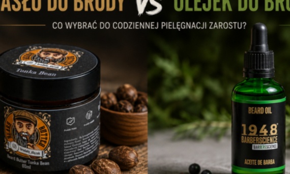 Masło do brody czy olejek? Co wybrać do codziennej pielęgnacji zarostu?